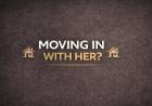 Moving In with Her?