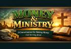 Money & Ministry: A Conversation On Making Money And Serving Jesus