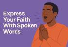 Express Your Faith With Spoken Words