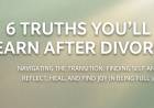 6 Truths You’ll Learn After Divorce