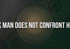 A Weak Man Does Not Confront Himself 