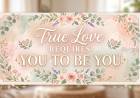 True Love Requires You To Be You