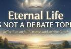 Eternal Life Is Not A Debate Topic