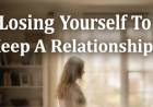 Losing Yourself To Keep A Relationship?