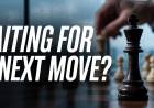 Waiting For Their Next Move?