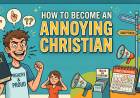 How To Become An Annoying Christian 