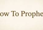 How To Prophesy