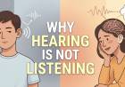 Why Hearing Is Not Listening