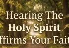 Hearing The Holy Spirit Affirms Your Faith