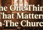 The One Thing That Matters In The Church