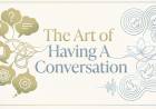 The Art of Having A Conversation