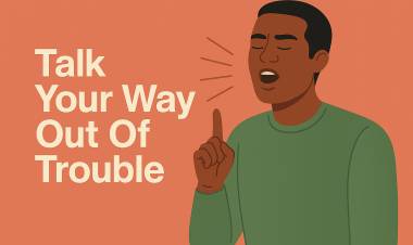 Talk Your Way Out Of Trouble