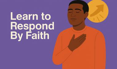 Learn to Respond By Faith