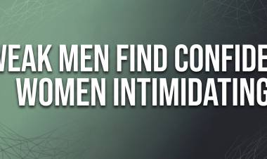 Weak Men Find Confident Women Intimidating 