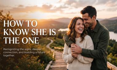 How To Know She Is The One