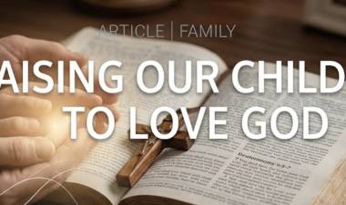 Raising Our Children To Love God