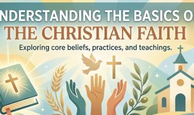 Understanding The Basics Of The Christian Faith