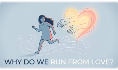 Why Do We Run From Love?