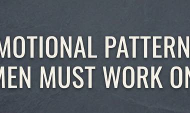 Emotional Patterns Men Must Work On