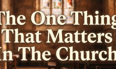 The One Thing That Matters In The Church