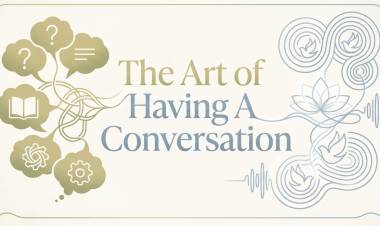 The Art of Having A Conversation