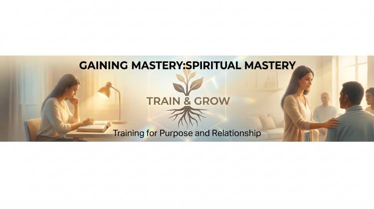 GAINING MASTERY OVER RELATIONSHIPS: SPIRITUAL MASTERY
