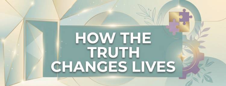 How The Truth Changes Lives 