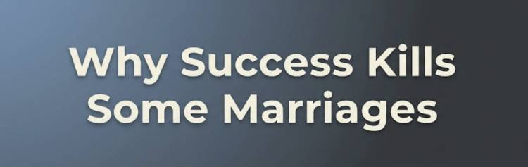 Why Success Kills Some Marriages