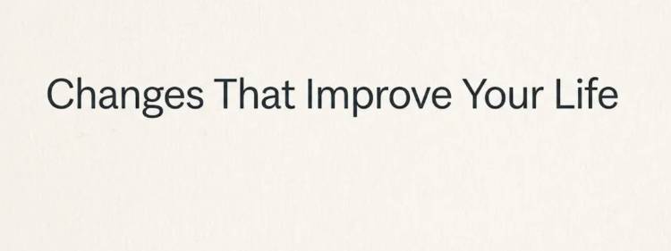 Changes That Improve Your Life