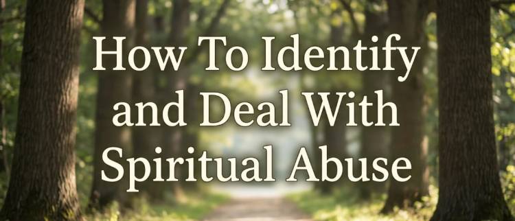 How To Identify and Deal With Spiritual Abuse