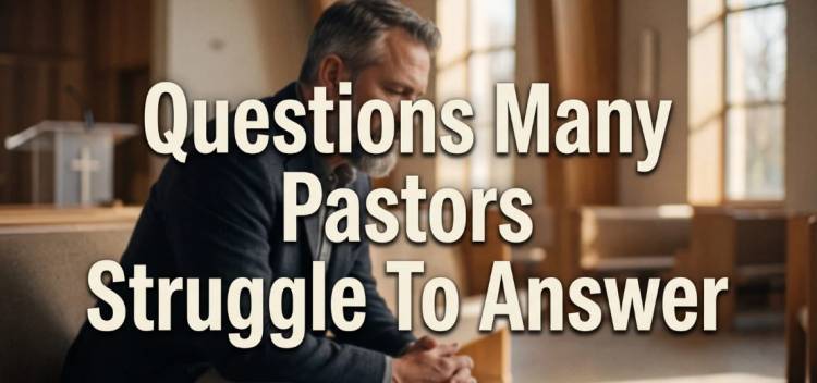 Questions Many Pastors Struggle To Answer